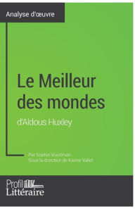 Title: Le Meilleur des mondes d'Aldous Huxley (Analyse approfondie): Approfondissez votre lecture des romans classiques et modernes avec Profil-Litteraire.fr, Author: Profil-Litteraire Fr