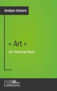 Title: « Art » de Yasmina Reza (Analyse approfondie): Approfondissez votre lecture de cette ouvre avec notre profil littéraire (résumé, fiche de lecture et axes de lecture), Author: Samuel Duvivier