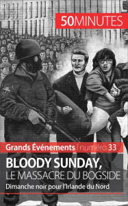 Title: Bloody Sunday, le massacre du Bogside: Dimanche noir pour l'Irlande du Nord, Author: Pierre Brassart