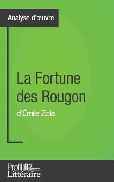 La Fortune des Rougon d'Émile Zola (Analyse approfondie): Approfondissez votre lecture romans classiques et modernes avec Profil-Litteraire.fr