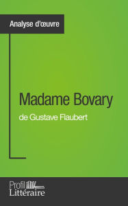 Title: Madame Bovary de Gustave Flaubert (Analyse approfondie): Approfondissez votre lecture de cette ouvre avec notre profil littéraire (résumé, fiche de lecture et axes de lecture), Author: Faustine Bigeast