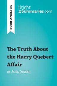 Title: The Truth About the Harry Quebert Affair by Joël Dicker (Book Analysis): Detailed Summary, Analysis and Reading Guide, Author: Bright Summaries