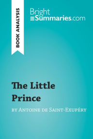 Title: The Little Prince by Antoine de Saint-Exupéry (Book Analysis): Detailed Summary, Analysis and Reading Guide, Author: Bright Summaries