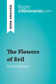 Title: The Flowers of Evil by Baudelaire (Book Analysis): Detailed Summary, Analysis and Reading Guide, Author: Bright Summaries