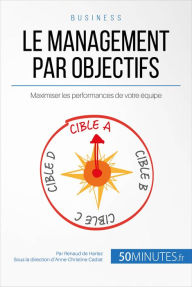 Title: Le management par objectifs: Maximiser les performances de votre équipe, Author: Renaud de Harlez