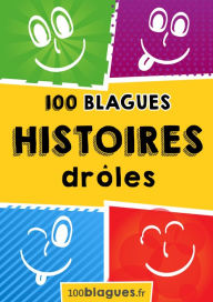 Title: 100 Histoires drôles: Un moment de pure rigolade !, Author: 100blagues.fr