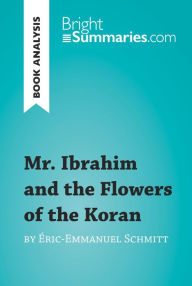 Title: Mr. Ibrahim and the Flowers of the Koran by Éric-Emmanuel Schmitt (Book Analysis): Detailed Summary, Analysis and Reading Guide, Author: Bright Summaries