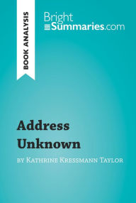 Title: Address Unknown by Kathrine Kressmann Taylor (Book Analysis): Detailed Summary, Analysis and Reading Guide, Author: Bright Summaries
