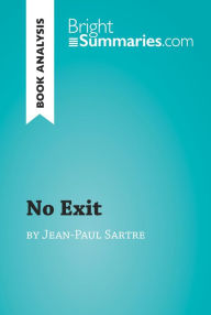 Title: No Exit by Jean-Paul Sartre (Book Analysis): Detailed Summary, Analysis and Reading Guide, Author: Bright Summaries