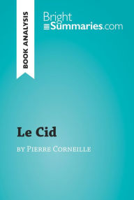 Title: Le Cid by Pierre Corneille (Book Analysis): Detailed Summary, Analysis and Reading Guide, Author: Bright Summaries