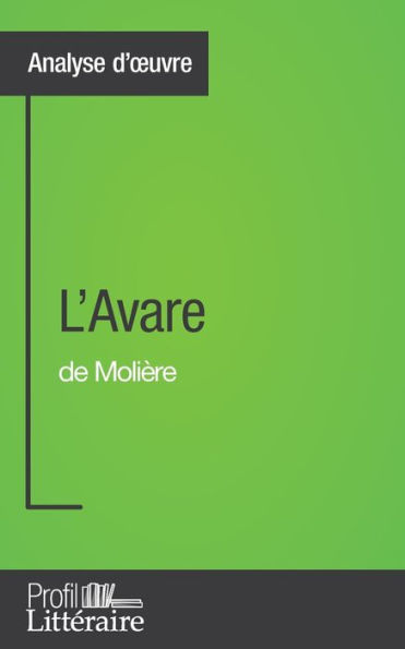 L'Avare de Molière (Analyse approfondie): Approfondissez votre lecture des romans classiques et modernes avec Profil-Litteraire.fr