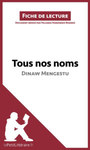Title: Tous nos noms de Dinaw Mengestu (Fiche de lecture): Analyse complète et résumé détaillé de l'oeuvre, Author: lePetitLitteraire