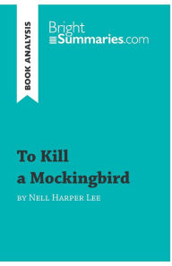 To Kill a Mockingbird by Nell Harper Lee (Book Analysis): Detailed Summary, Analysis and Reading Guide