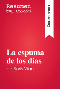 Title: La espuma de los días de Boris Vian (Guía de lectura): Resumen y análisis completo, Author: ResumenExpress