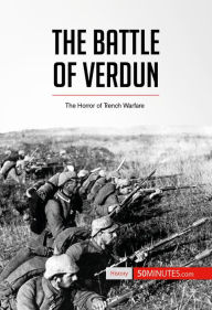 Title: The Battle of Verdun: The Horror of Trench Warfare, Author: 50minutes