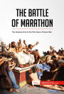 The Battle of Marathon: The Decisive End to the First Greco-Persian War