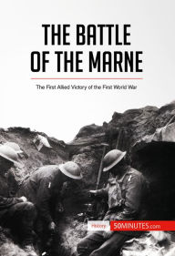 Title: The Battle of the Marne: The First Allied Victory of the First World War, Author: 50minutes