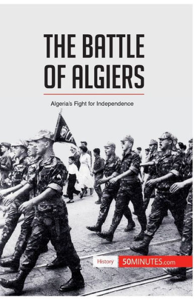 The Battle of Algiers: Algeria's Fight for Independence