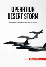 Title: Operation Desert Storm: The Invasion of Kuwait and the Second Gulf War, Author: 50minutes