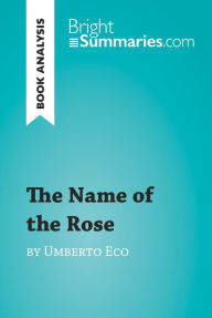 Title: The Name of the Rose by Umberto Eco (Book Analysis): Detailed Summary, Analysis and Reading Guide, Author: Bright Summaries