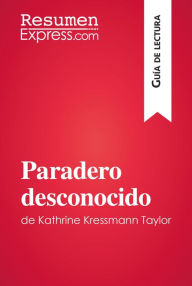 Title: Paradero desconocido de Kathrine Kressmann Taylor (Guía de Lectura): Resumen y análisis completo, Author: ResumenExpress