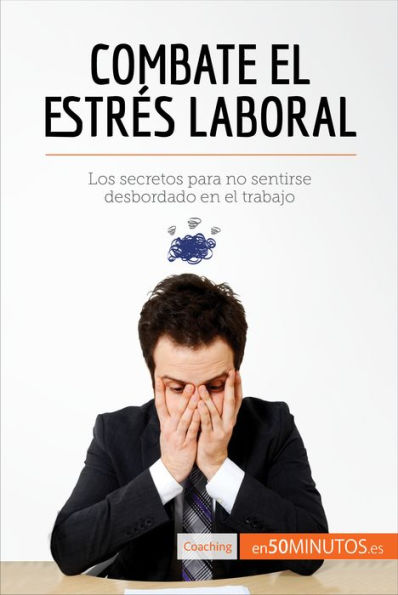 Combate el estrés laboral: Los secretos para no sentirse desbordado en el trabajo