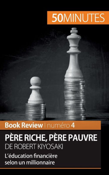 pï¿½re riche, pauvre de Robert Kiyosaki (Book Review): L'ï¿½ducation financiï¿½re selon un millionnaire