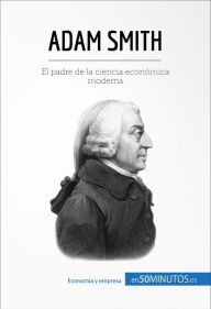 Title: Adam Smith: El padre de la ciencia económica moderna, Author: Christophe Speth