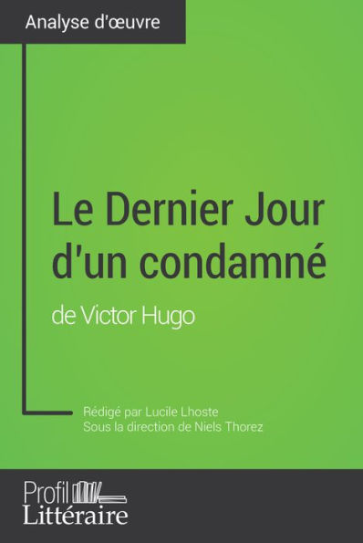 Le Dernier Jour d'un condamné de Victor Hugo (Analyse approfondie): Approfondissez votre lecture de cette ouvre avec notre profil littéraire (résumé, fiche de lecture et axes de lecture)