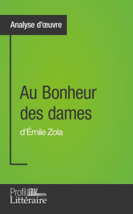 Title: Au Bonheur des dames d'Émile Zola (Analyse approfondie): Approfondissez votre lecture de cette ouvre avec notre profil littéraire (résumé, fiche de lecture et axes de lecture), Author: Caroline Drillon
