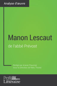 Title: Manon Lescaut de l'abbé Prévost (Analyse approfondie): Approfondissez votre lecture de cette ouvre avec notre profil littéraire (résumé, fiche de lecture et axes de lecture), Author: Ariane Chaumat