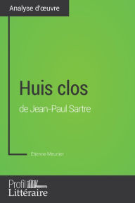 Title: Huis clos de Jean-Paul Sartre (Analyse approfondie): Approfondissez votre lecture de cette ouvre avec notre profil littéraire (résumé, fiche de lecture et axes de lecture), Author: Etienne Meunier