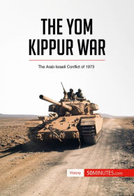 Title: The Yom Kippur War: The Arab-Israeli Conflict of 1973, Author: 50minutes