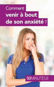Title: Comment venir à bout de son anxiété ?, Author: Barbara Radomme