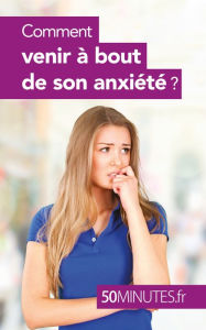 Title: Comment venir à bout de son anxiété ?, Author: Holly Phillips