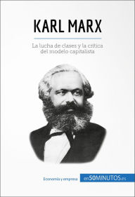 Title: Karl Marx: La lucha de clases y la crítica del modelo capitalista, Author: 50Minutos