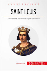 Title: Saint Louis: Un roi chrétien à la base de la justice moderne, Author: Raphaël Coune