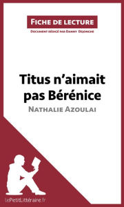 Title: Titus n'aimait pas Bérénice de Nathalie Azoulai (Fiche de lecture): Analyse complète et résumé détaillé de l'oeuvre, Author: lePetitLitteraire