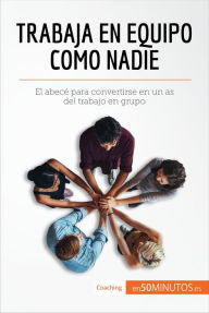 Title: Trabaja en equipo como nadie: El abecé para convertirse en un as del trabajo en grupo, Author: 50Minutos