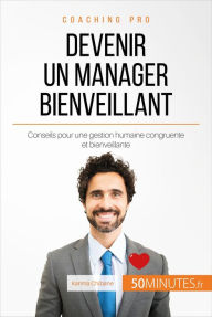 Title: Devenir un manager bienveillant: Conseils pour une gestion humaine congruente et bienveillante, Author: Karima Chibane