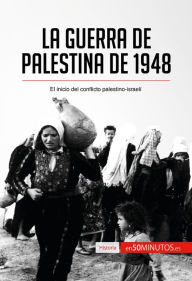 Title: La guerra de Palestina de 1948: El inicio del conflicto palestino-israelí, Author: 50Minutos