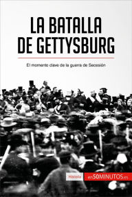 Title: La batalla de Gettysburg: El momento clave de la guerra de Secesión, Author: 50Minutos