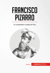 Title: Francisco Pizarro: Un conquistador al asalto del Perú, Author: 50Minutos