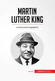 Title: Martin Luther King: La lucha contra la segregación, Author: 50Minutos