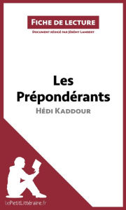 Title: Les Prépondérants d'Hédi Kaddour (Fiche de lecture): Analyse complète et résumé détaillé de l'oeuvre, Author: lePetitLitteraire