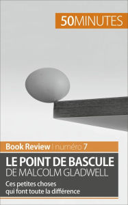 Le point de bascule de Malcolm Gladwell: Ces petites choses qui font toute la différence