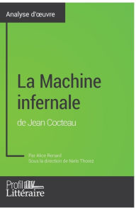 Title: La Machine infernale de Jean Cocteau (Analyse approfondie): Approfondissez votre lecture des romans classiques et modernes avec Profil-Litteraire.fr, Author: Profil-Litteraire Fr