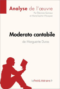 Title: Moderato cantabile de Marguerite Duras (Analyse de l'ouvre): Analyse complète et résumé détaillé de l'oeuvre, Author: lePetitLitteraire