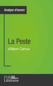 Title: La Peste d'Albert Camus (Analyse approfondie): Approfondissez votre lecture de cette ouvre avec notre profil littéraire (résumé, fiche de lecture et axes de lecture), Author: Eléonore Sibourg