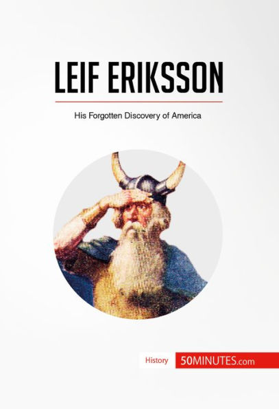 Leif Eriksson: His Forgotten Discovery of America